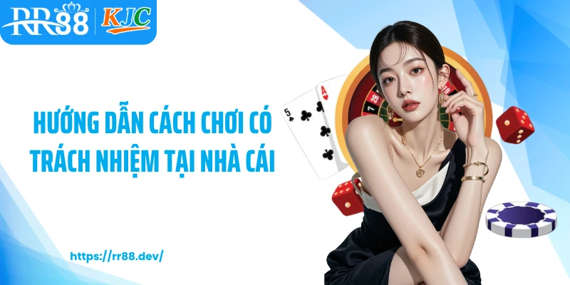 Hướng dẫn cách chơi có trách nhiệm tại nhà cái RR88